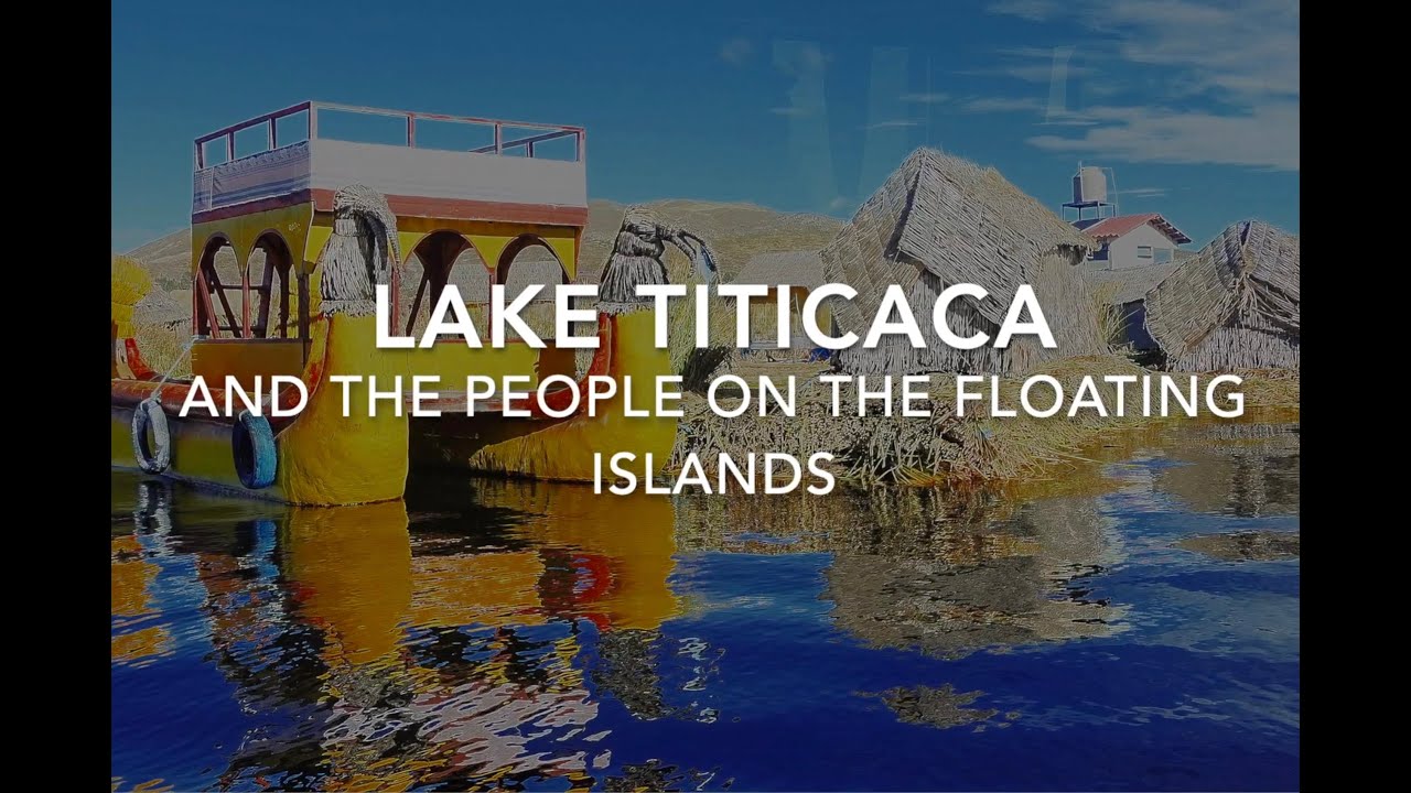 Lake Titicaca and the People on the Floating Islands