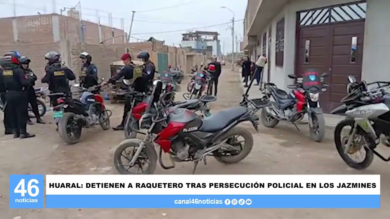HUARAL: DETIENEN A RAQUETERO TRAS PERSECUCIÓN POLICIAL EN LOS JAZMINES