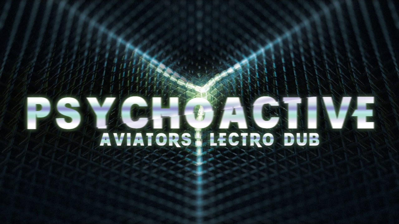 Aviators - Psychoactive (feat. Lectro Dub | Industrial)
