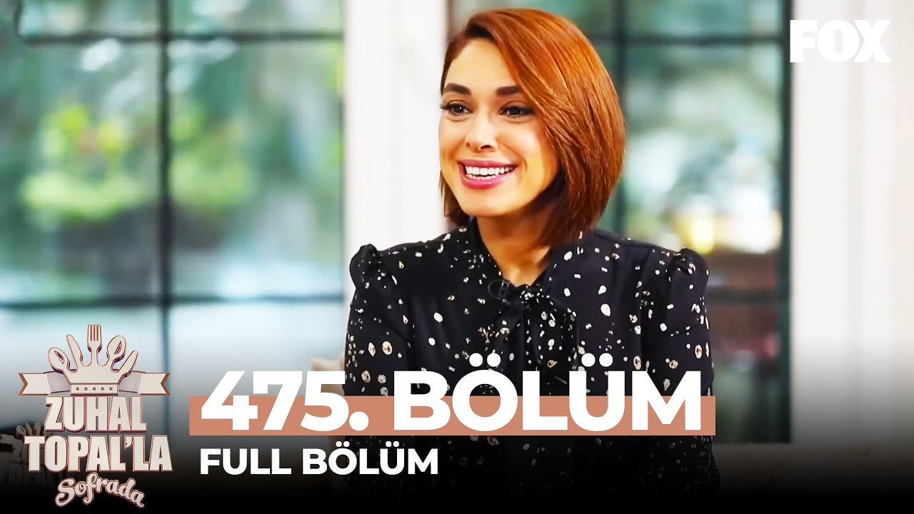 Zuhal Topal'la Sofrada 475. Bölüm