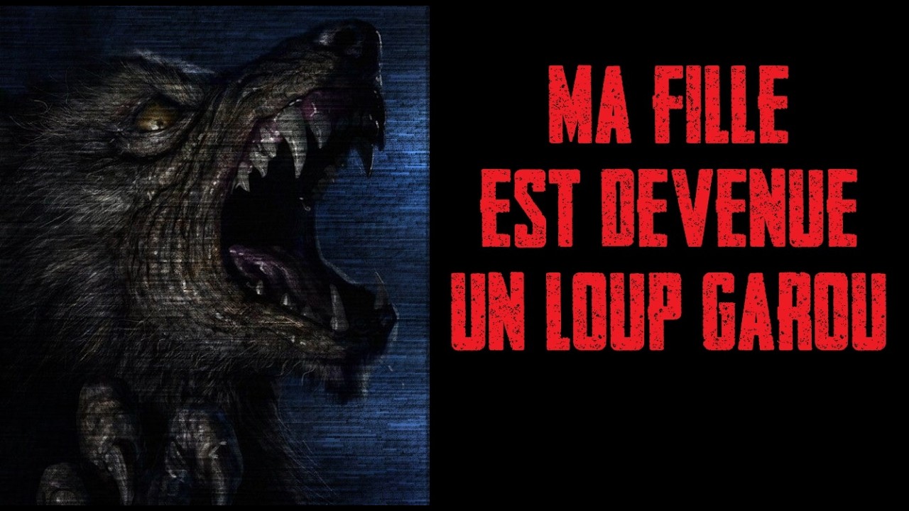 CREEPYPASTA FR - Ma fille est devenue un loup-garou