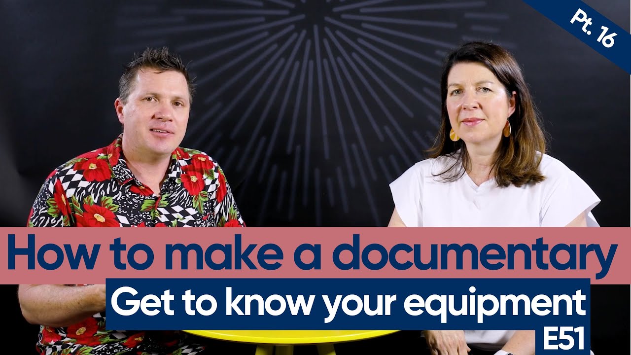 Get to know your film gear and what sort of cameras are good for documentaries E51