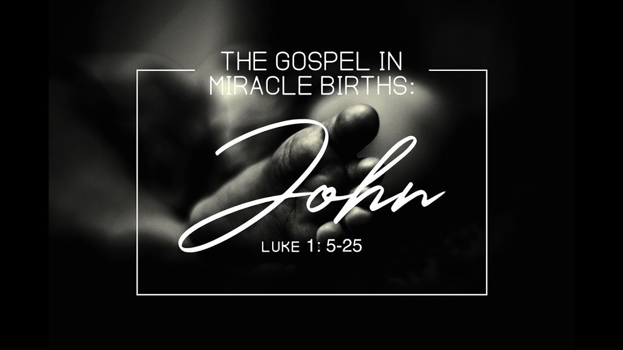 The Miracle Birth of John - Sermon on Luke 1:5-25