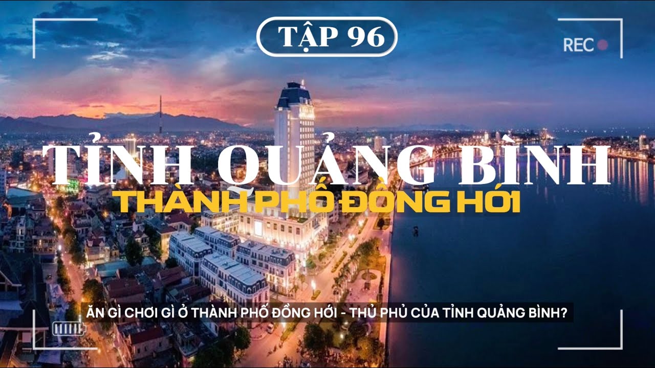 XUYÊN VIỆT - TẬP 96 | TP ĐỒNG HỚI: ĂN GÌ CHƠI GÌ Ở THÀNH PHỐ ĐỒNG HỚI - THỦ PHỦ CỦA TỈNH QUẢNG BÌN