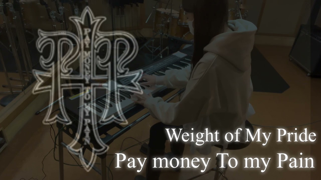Pay money To my Pain / Weight of My pride(piano cover)