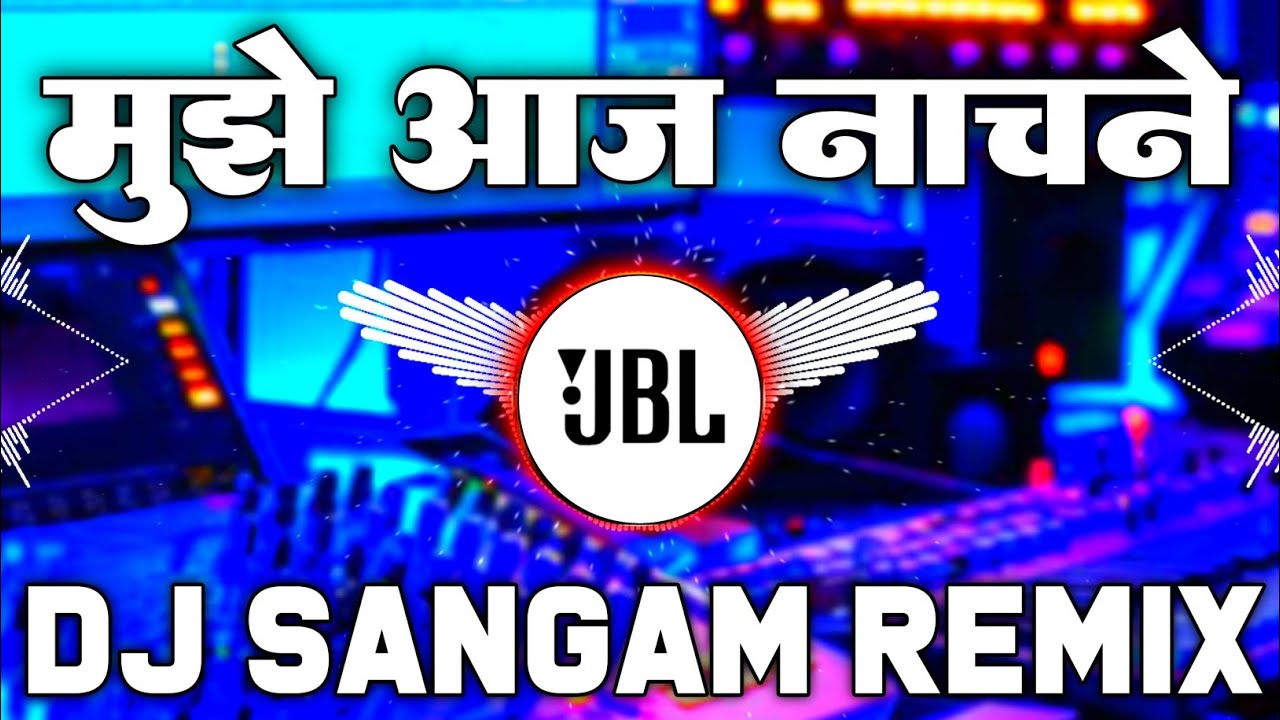 Mujhe Aaj Nachne Do Jbl Hindi Song | JBL Hindi Song | Dj Sangam Remix