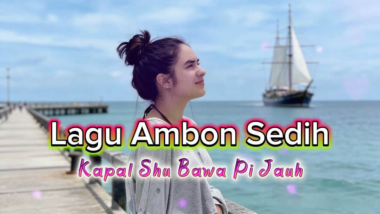 Cover Lagu Ambon Sedih / Kapal Shu Bawa Pi Jauh