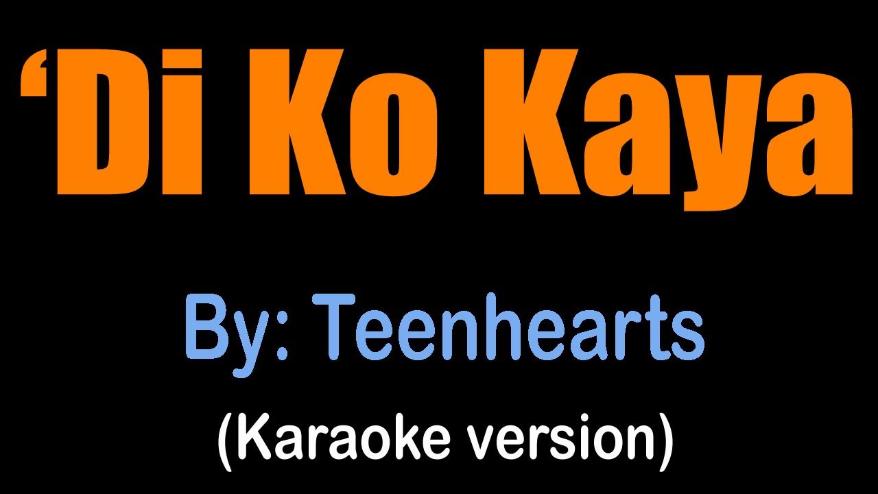 DI KO KAYA - Teenhearts (karaoke version)