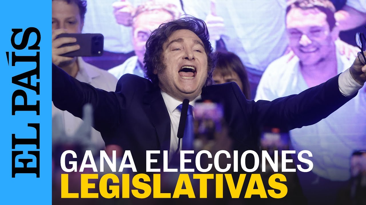 MILEI GANA las elecciones legislativas | EL PA&Iacute;S