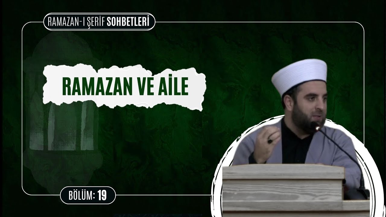 Ramazan Ve Aile  | Ramazan-ı Şerif Sohbetleri  19. Bölüm