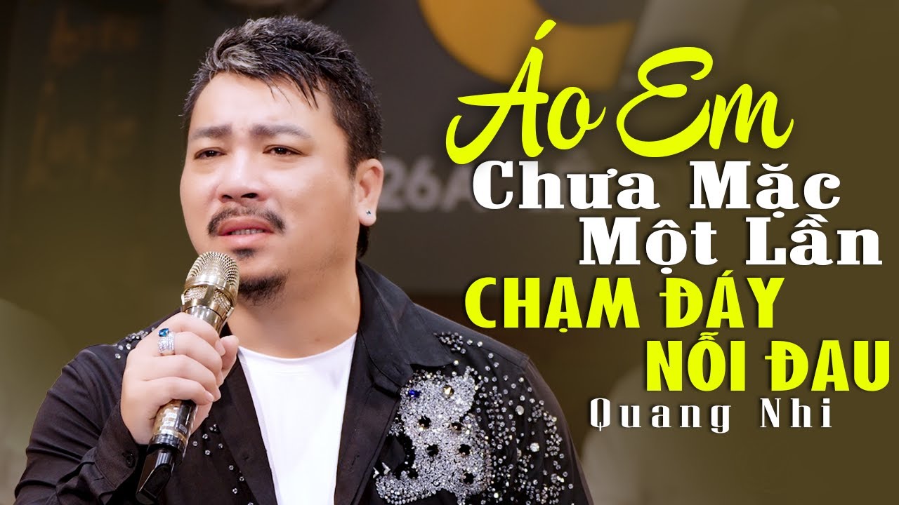 Áo Em Chưa Mặc Một Lần QUANG NHI 🍂 Sầu Ca Phòng Trà QUANG NHI Chạm Đáy Nỗi Buồn