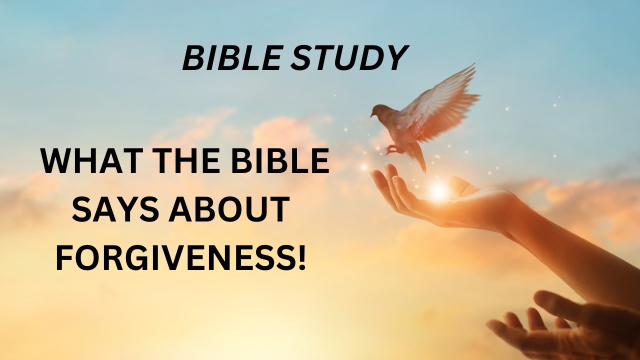 BIBLE STUDY ON HOW TO FORGIVE ACCORDING TO THE BIBLE