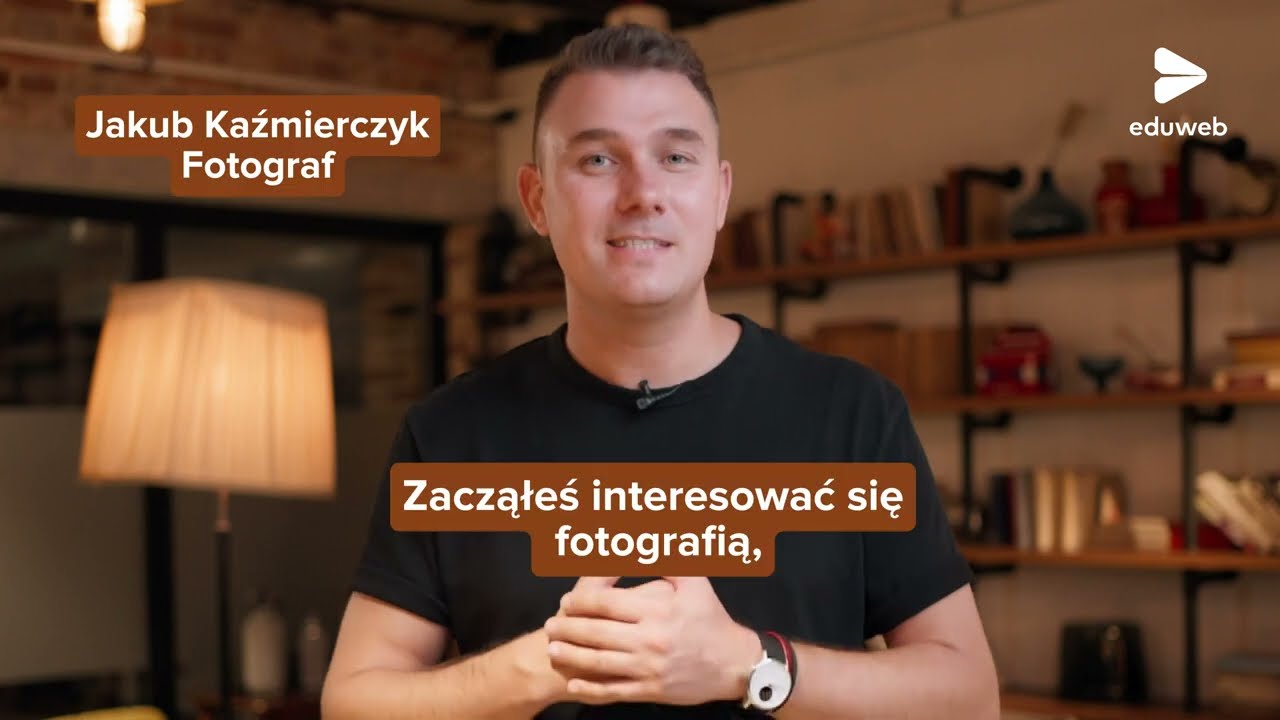 Najszybsza ścieżka do nauki fotografii! - Jakub Kaźmierczyk w eduweb.pl