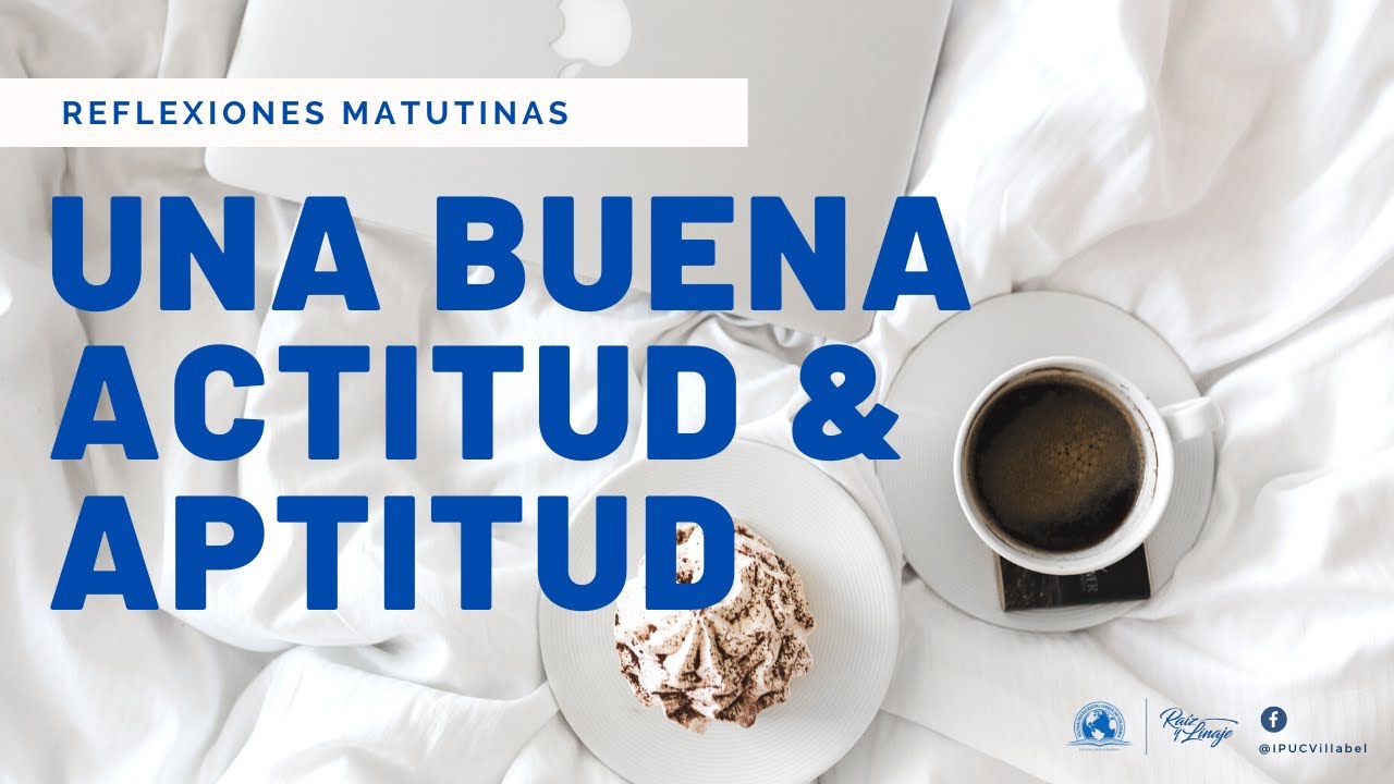 Reflexiones Matutinas - Una buena Actitud y Aptitud -Pst. Alexis Bayona