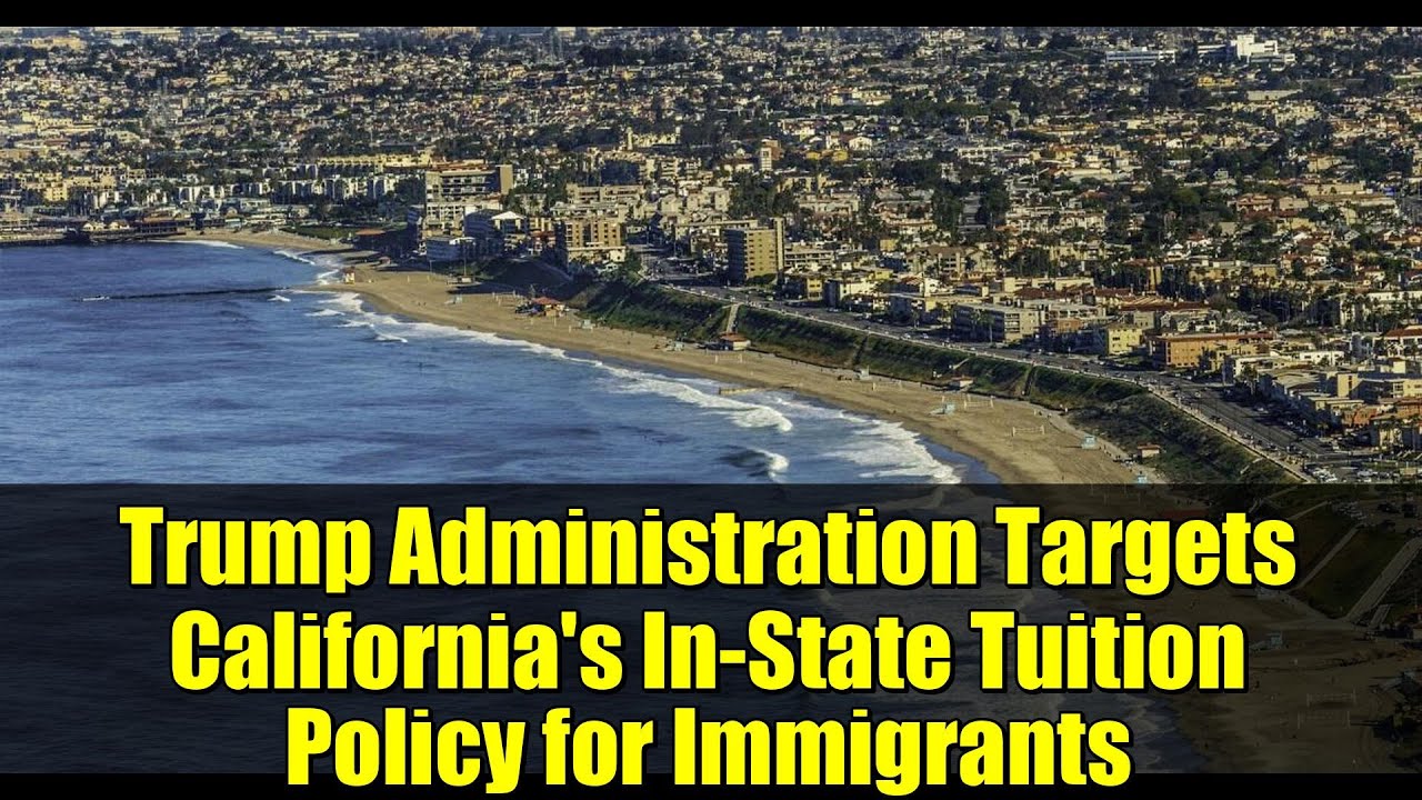Trump Administration Targets California's In-State Tuition Policy for Immigrants