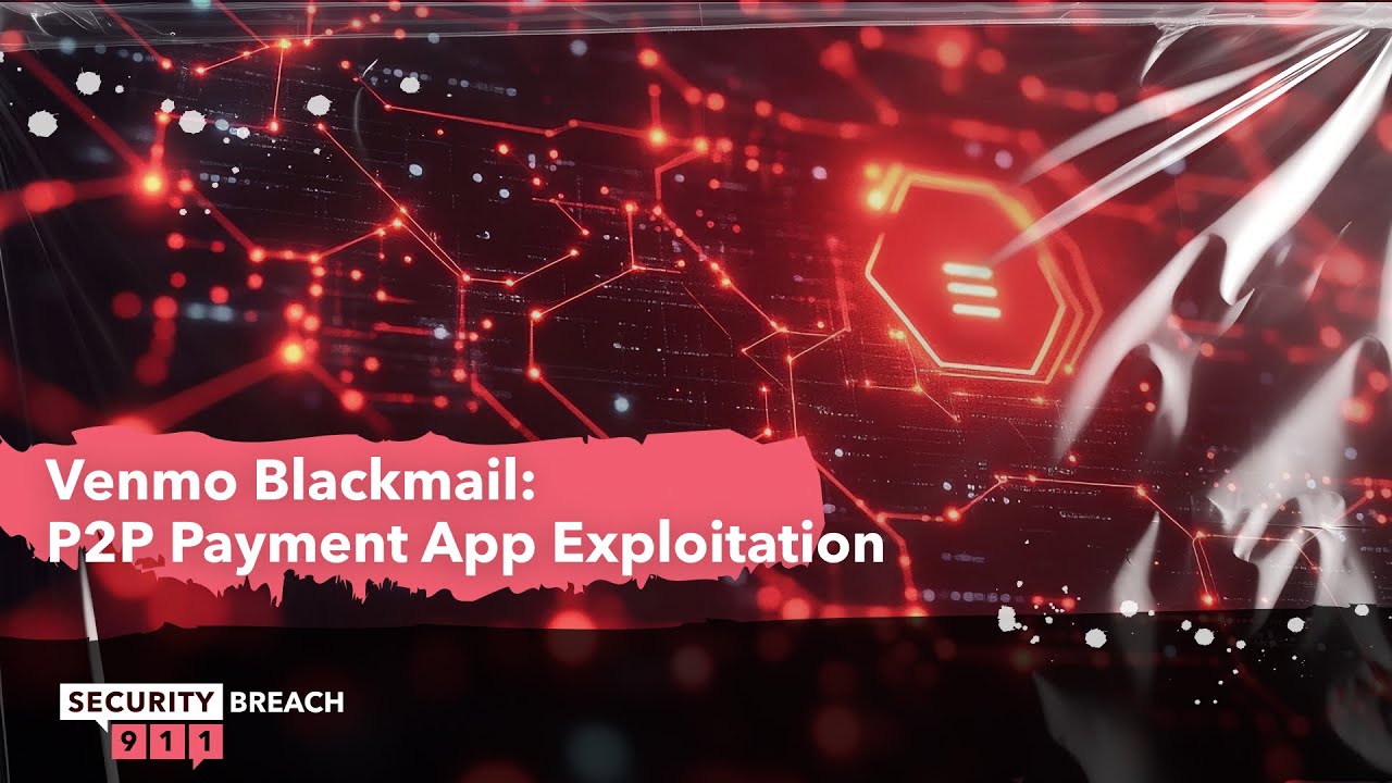 Venmo Blackmail: P2P Payment App Exploitation