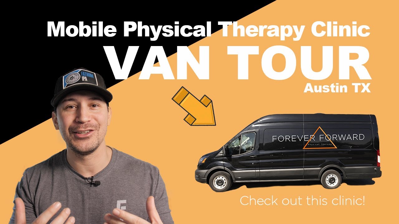 Mobile Physical Therapy Clinic VAN TOUR - Forever Forward PT