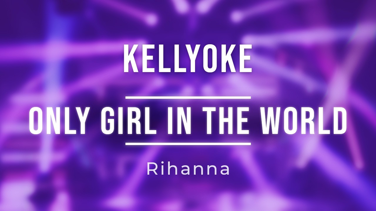 Kellyoke | Only Girl In the World (Rihanna)