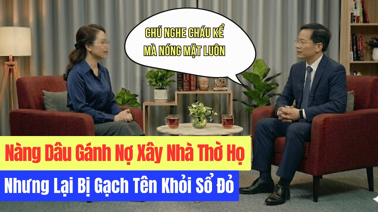 Nàng Dâu Gánh Nợ Xây Nhà Thờ Họ - Nhưng Lại Bị Gạch Tên Khỏi Sổ Đỏ | Tâm Sự Cuộc Đời