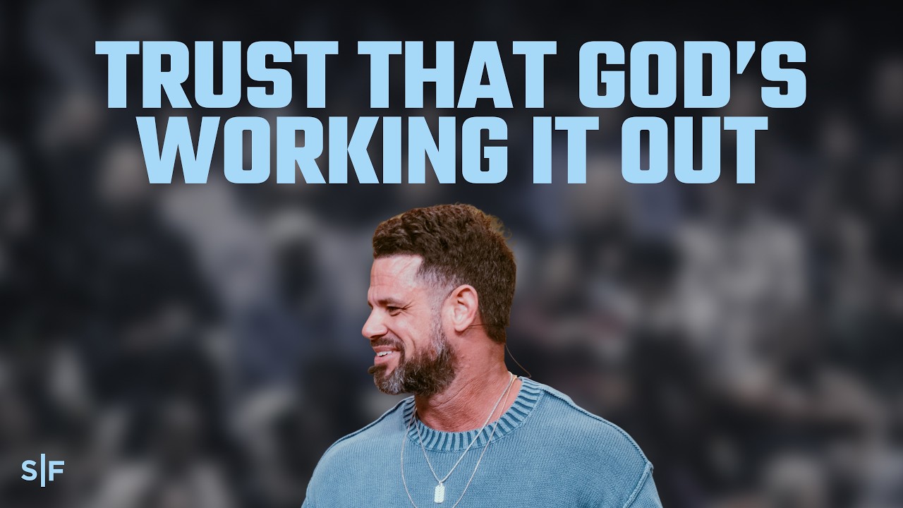 Trust That God&rsquo;s Working It Out | Steven Furtick