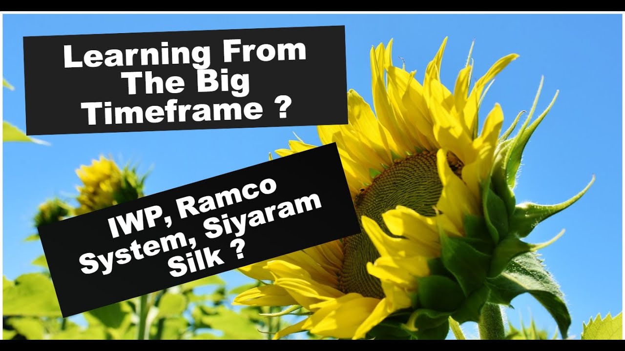 Learning from The big Timeframe ? IWP, Ramco System, Siyaram Silk ?