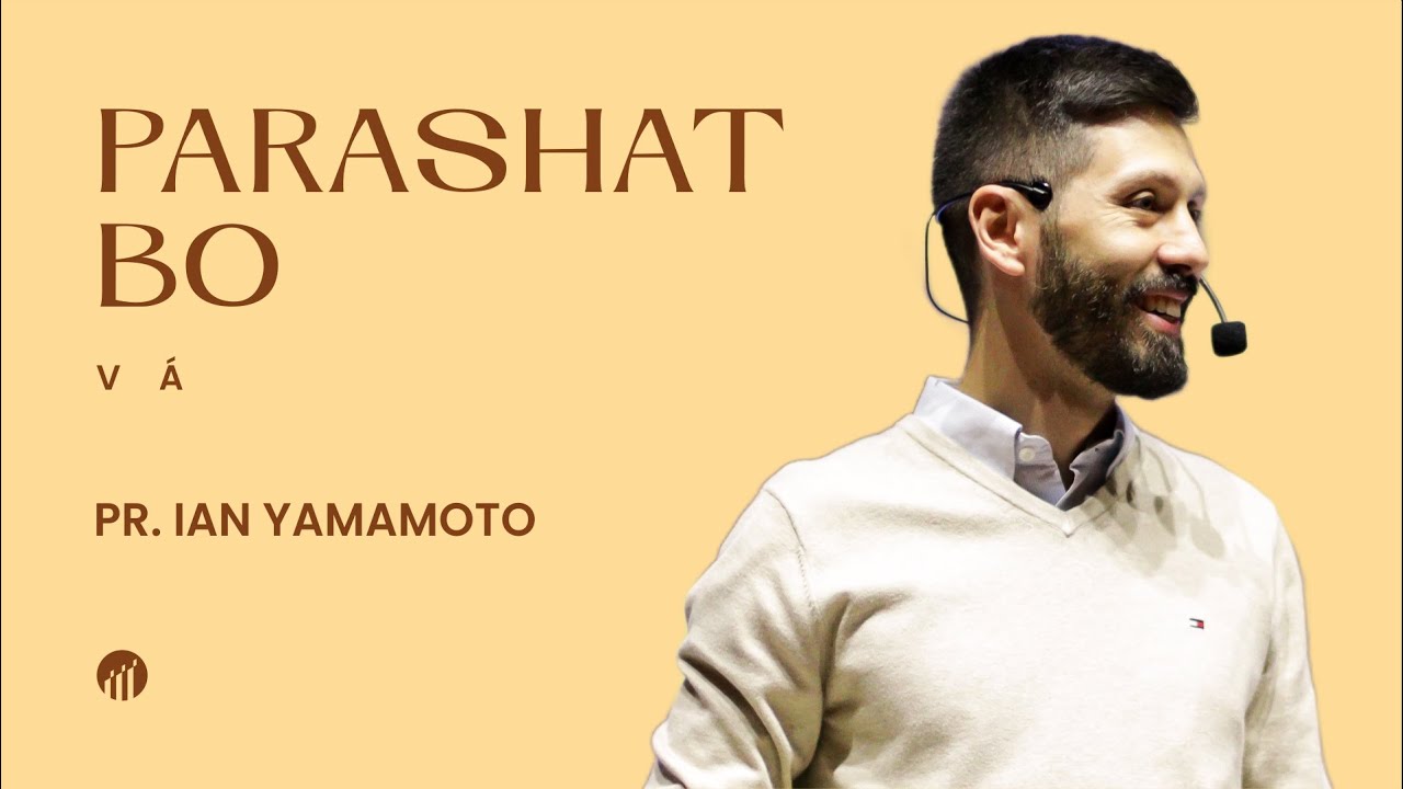 PARASHAT BO |  VÁ - PR. IAN YAMAMOTO - 24/01/2026