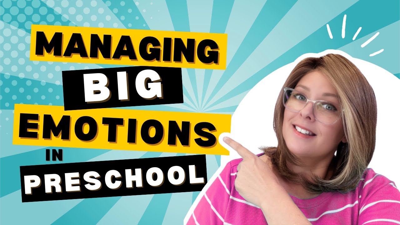 Managing Big Emotions in Preschoolers: SEL Tips for Teachers