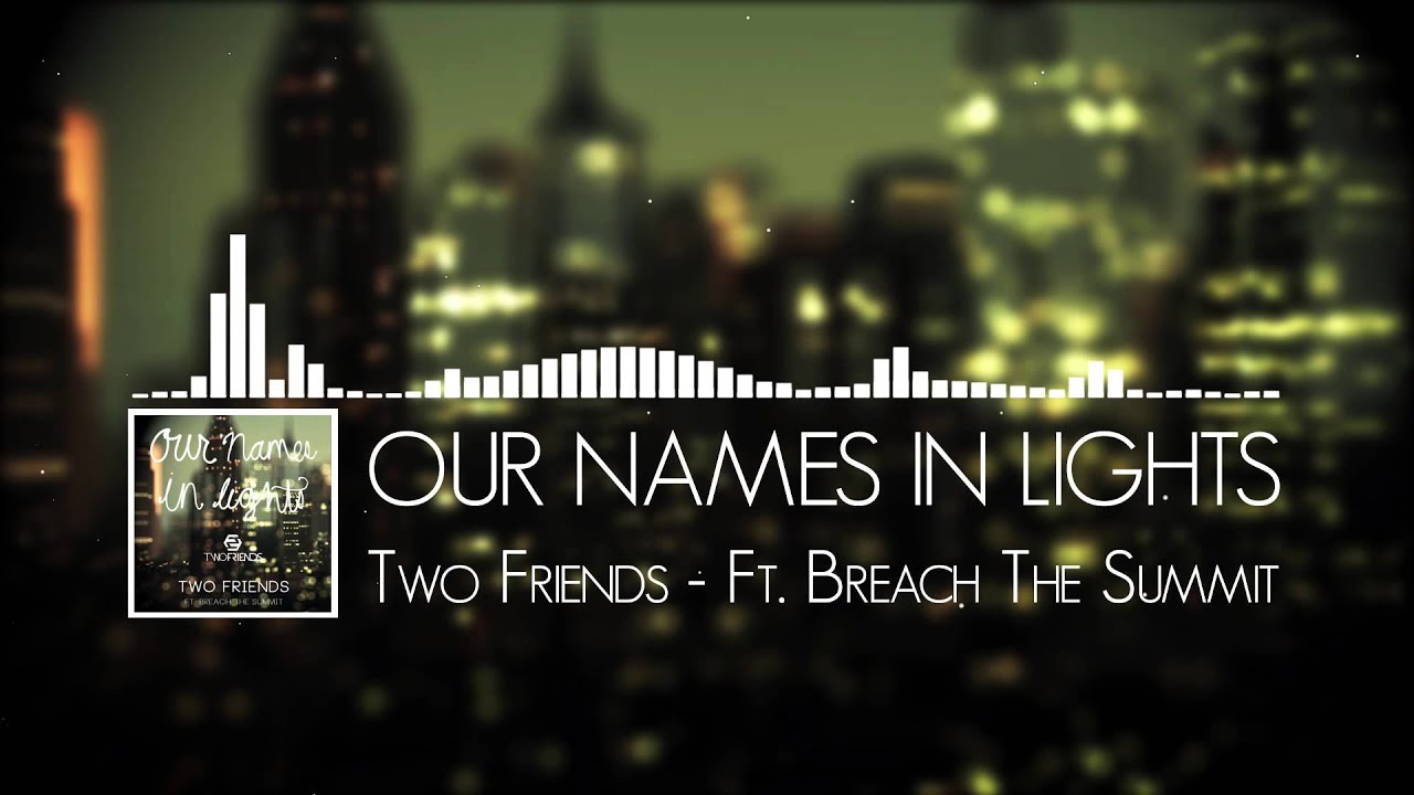 Our Names In Lights - Two Friends ft. Breach The Summit