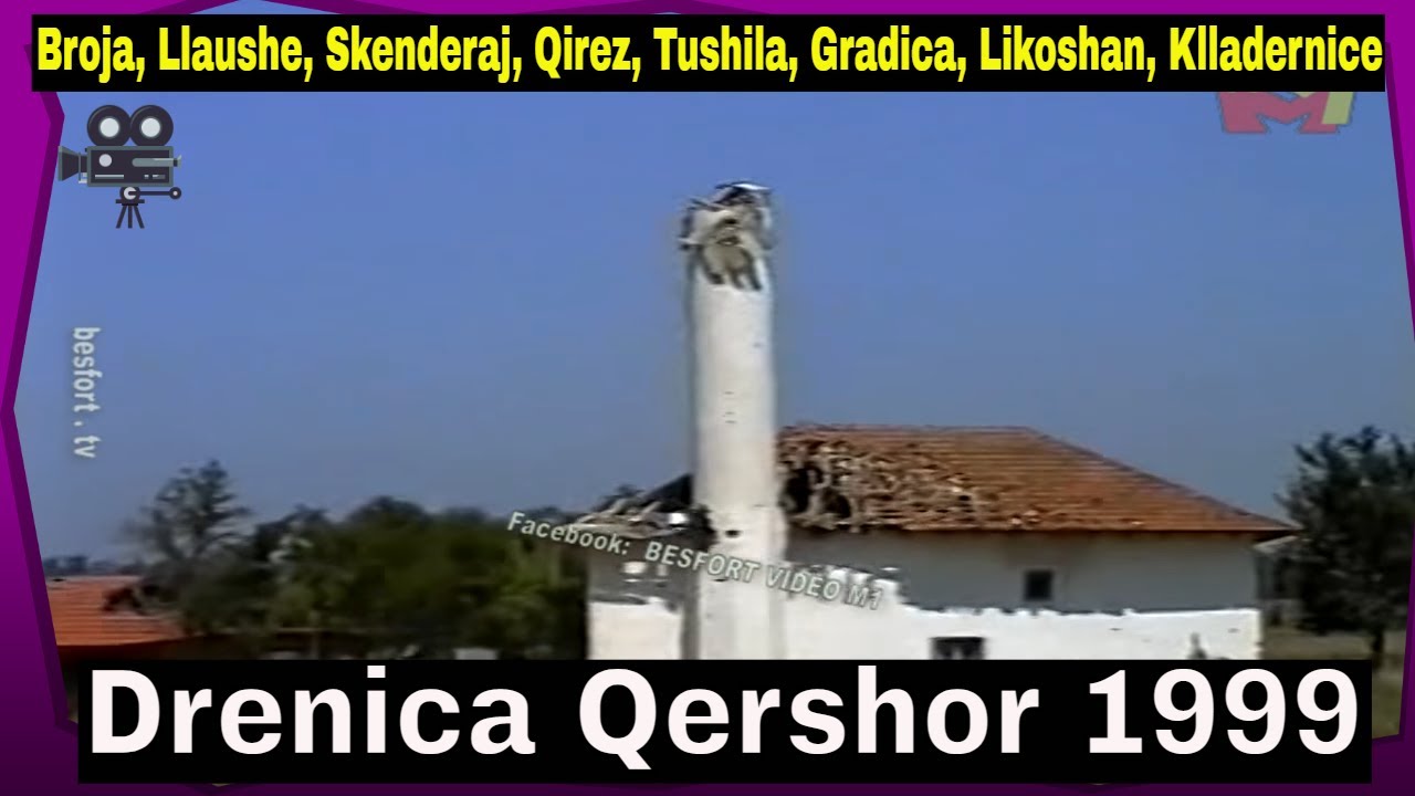 Drenica Qershor 1999 - Broja, Llaushe, Skenderaj, Qirez, Tushila, Gradica, Likoshan, Klladernice