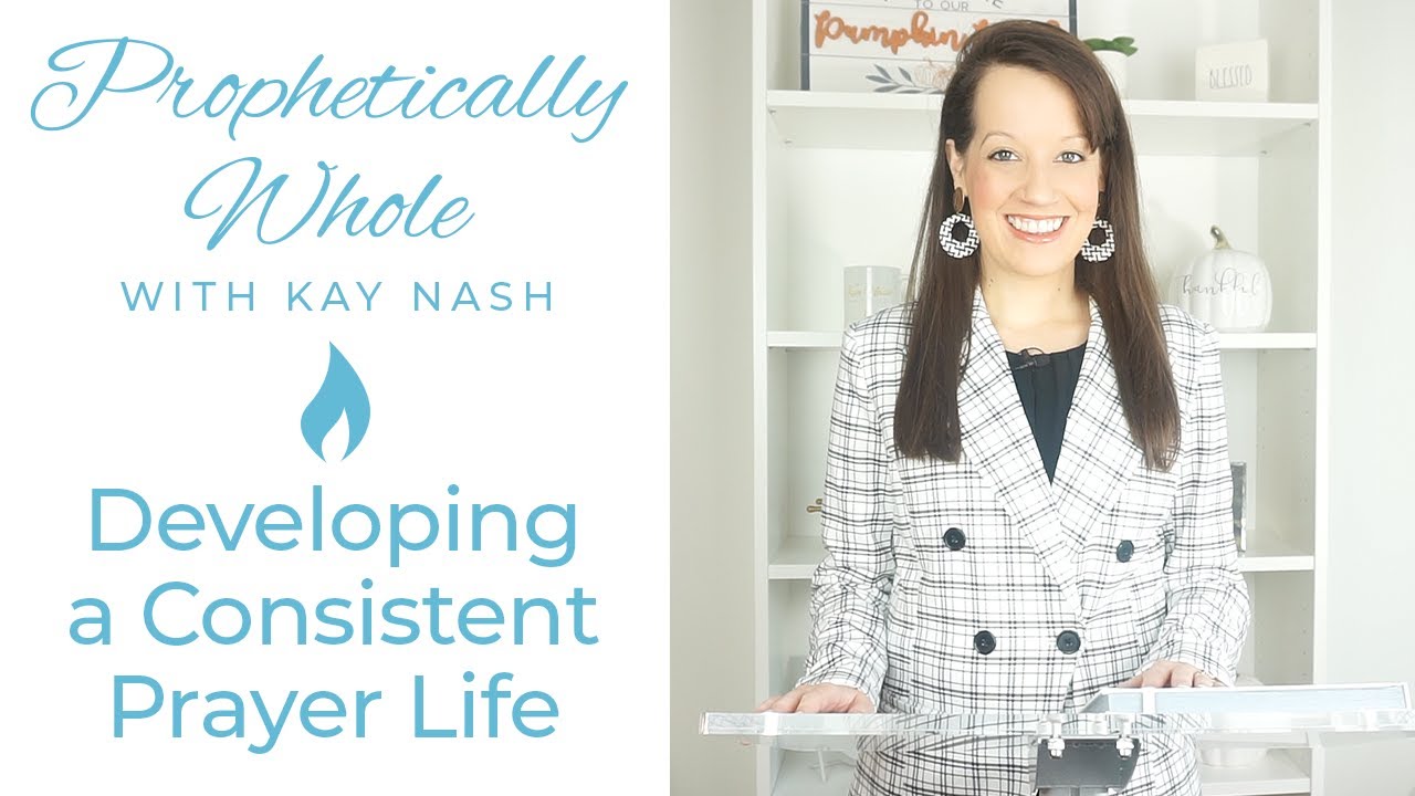Prophetically Whole: Consistent Prayer Development