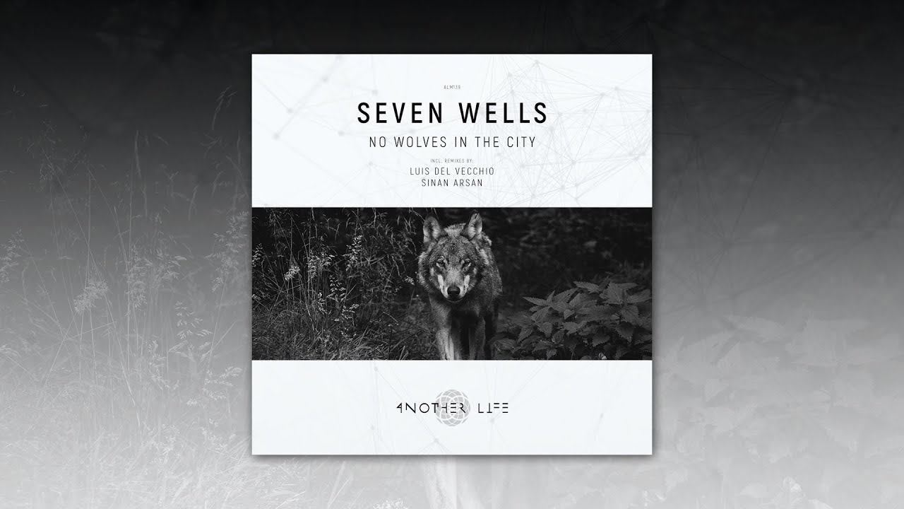 Seven Wells - No Wolves In The City (Original Mix) [Another Life Music]