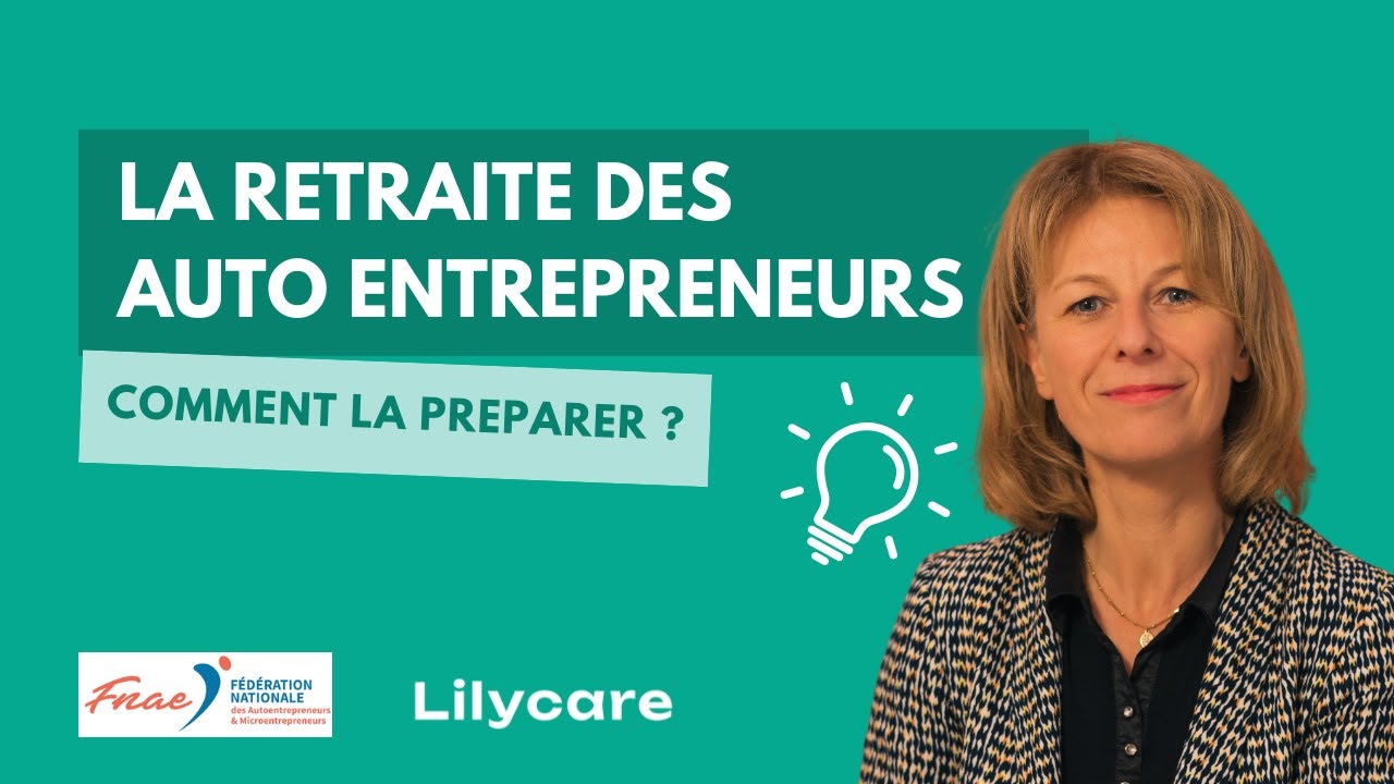 Retraite des auto entrepreneurs: comment mieux la préparer ? - Lilycare en partenariat avec la FNAE