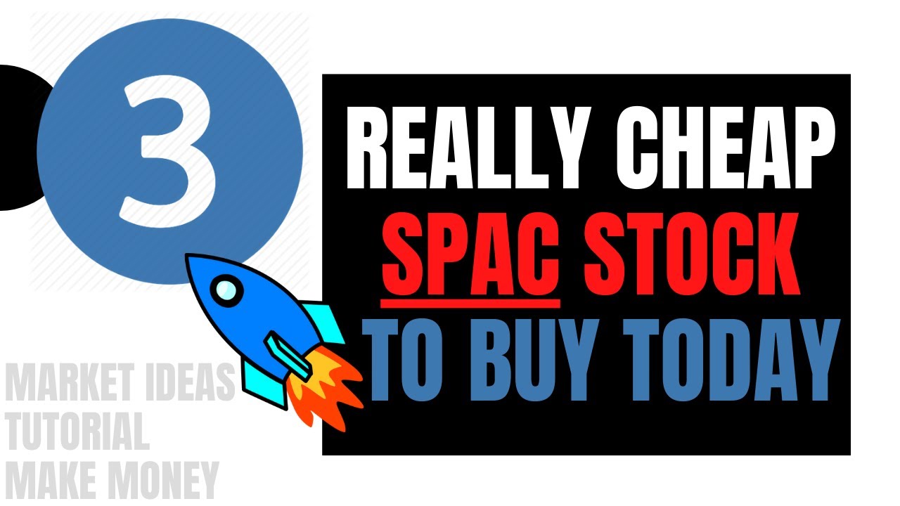 More Really Cheap SPAC Stocks To Buy Today | January 2021