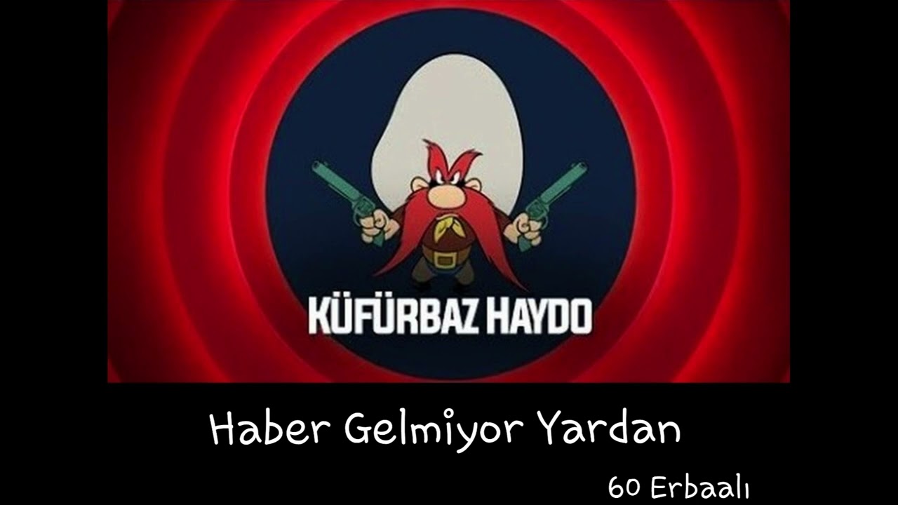 Küfürbaz Haydo - Haber Gelmiyor Yardan (60 Erbaalı)