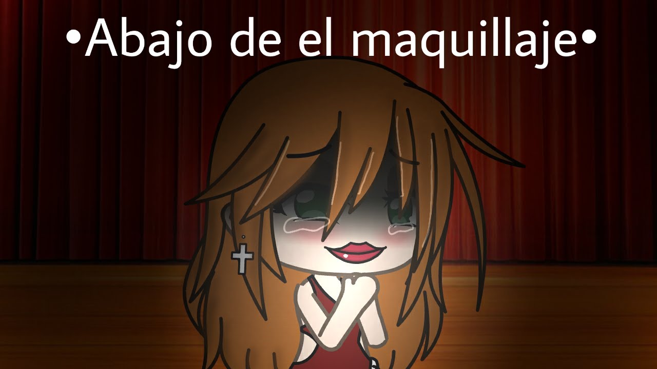 _Abajo de el maquillaje_*Mini peli original*Gacha life*(VIEJO)