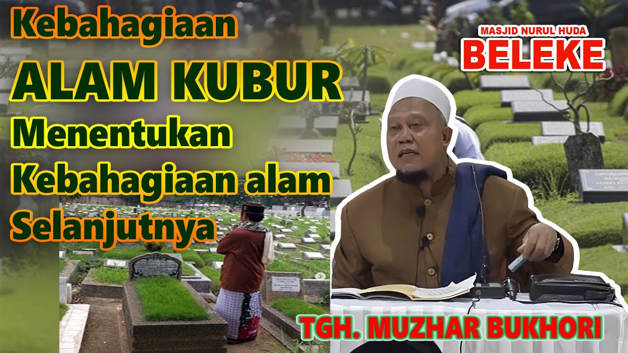 TGH. Muzhar, kebahagiaan Alam KUBUR menentukan kebahagiaan alam selanjutnya