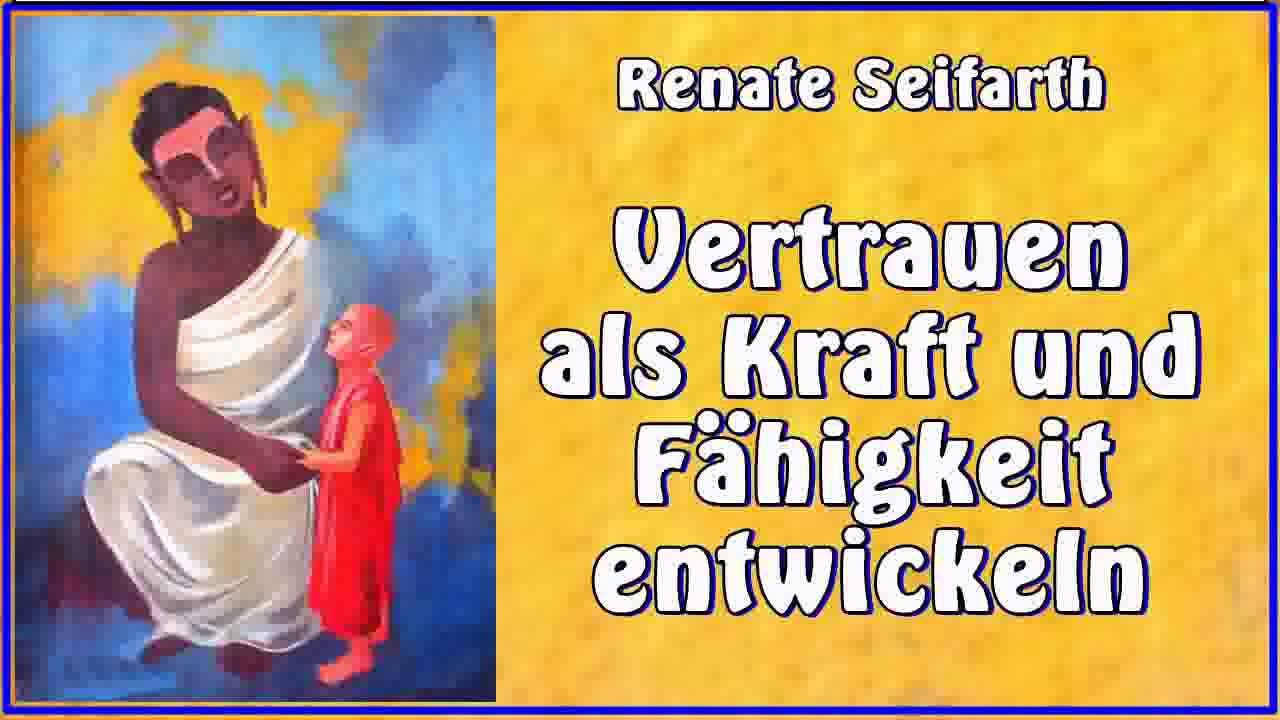 Vertrauen als Kraft und Fähigkeit entwickeln - Renate Seifarth ( Buddhismus, 5 Fähigkeiten )