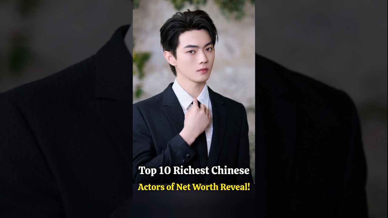 Top 10 Richest Chinese Actors of Net Worth Reveal!