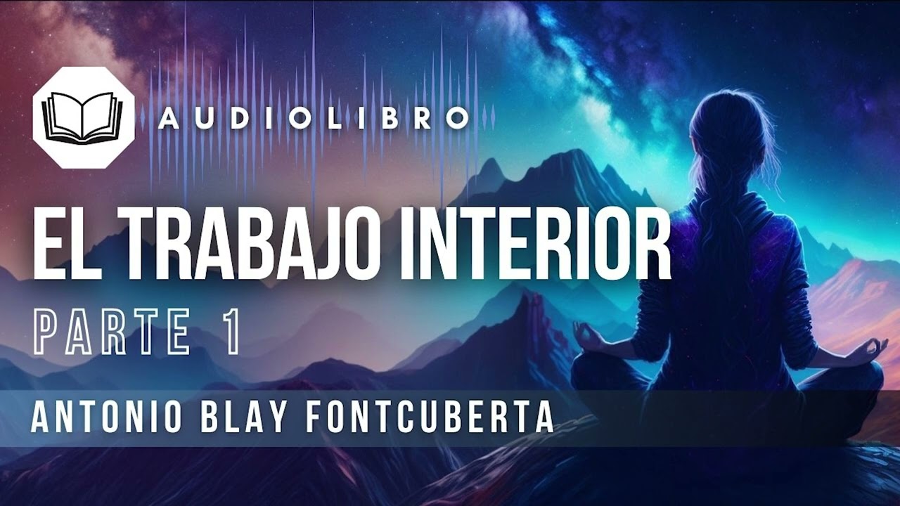 EL TRABAJO INTERIOR - Parte 1/7  [ Antonio Blay ]