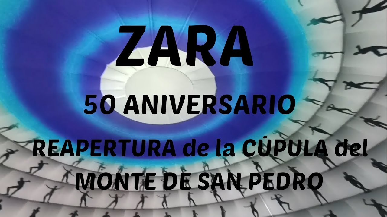 🇪🇸 ZARA 50 ANIVERSARIO REAPERTURA DE LA CÚPULA DEL MONTE DE SAN PEDRO