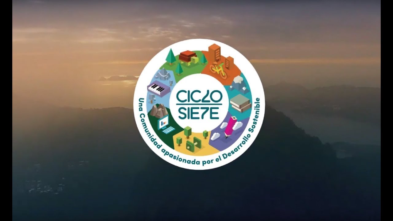 CICLO SIETE 2018 | UNA COMUNIDAD APASIONADA POR EL DESARROLLO SOSTENIBLE