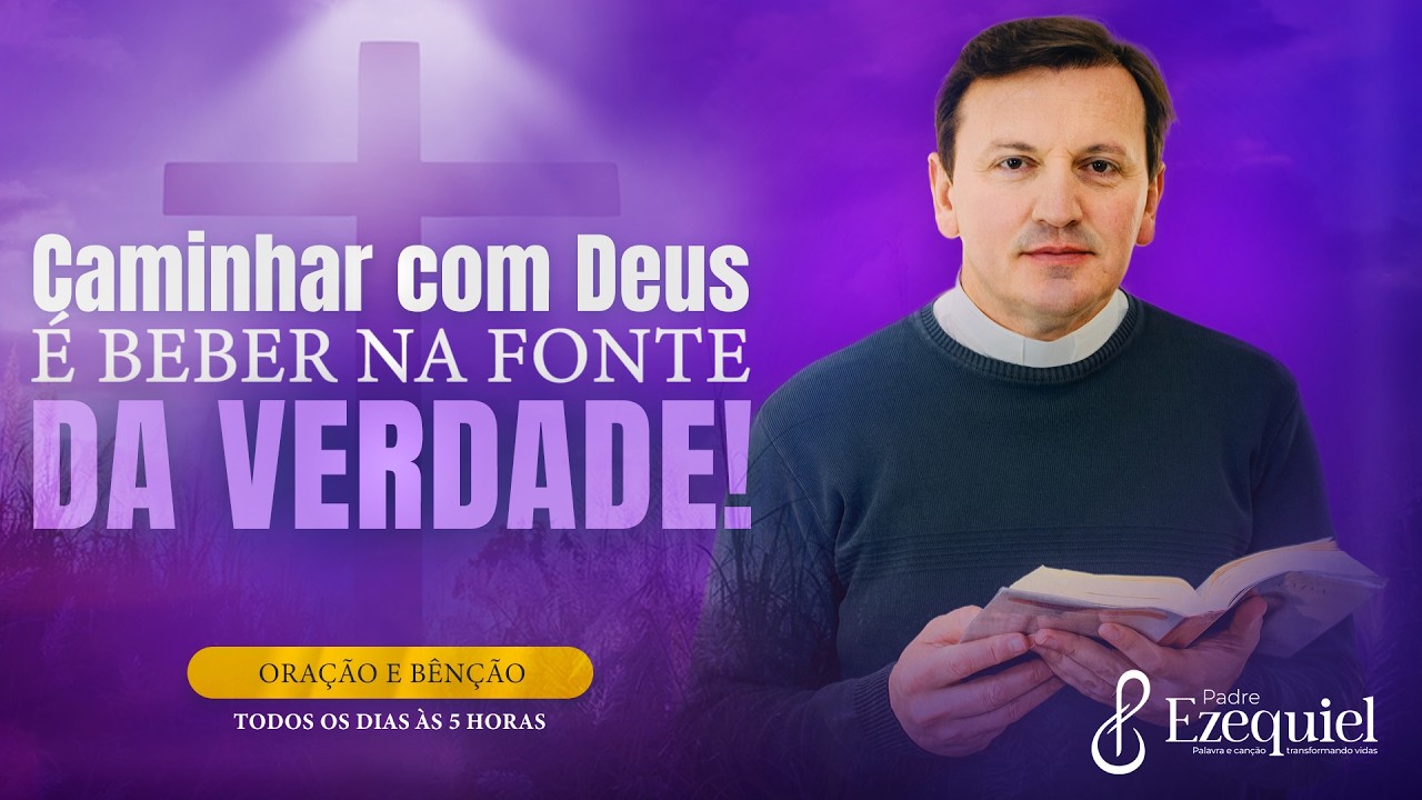 A Verdade de Deus Está Acima das Opiniões | Padre Ezequiel (Oração e Bênção)