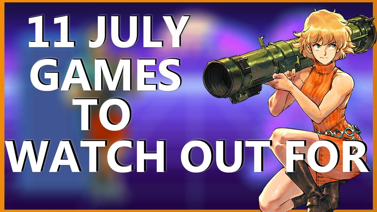 11 July Games To Watch Out For