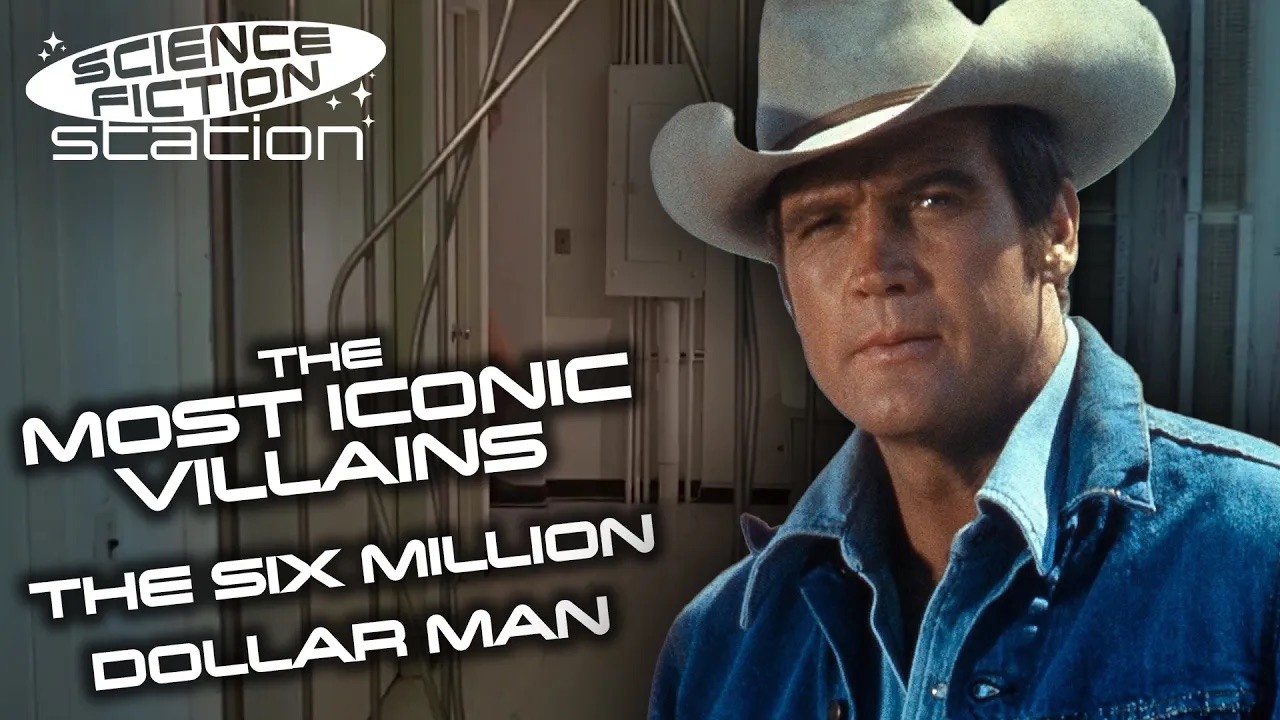 Most Iconic Villains | The Six Million Dollar Man | Science Fiction Station