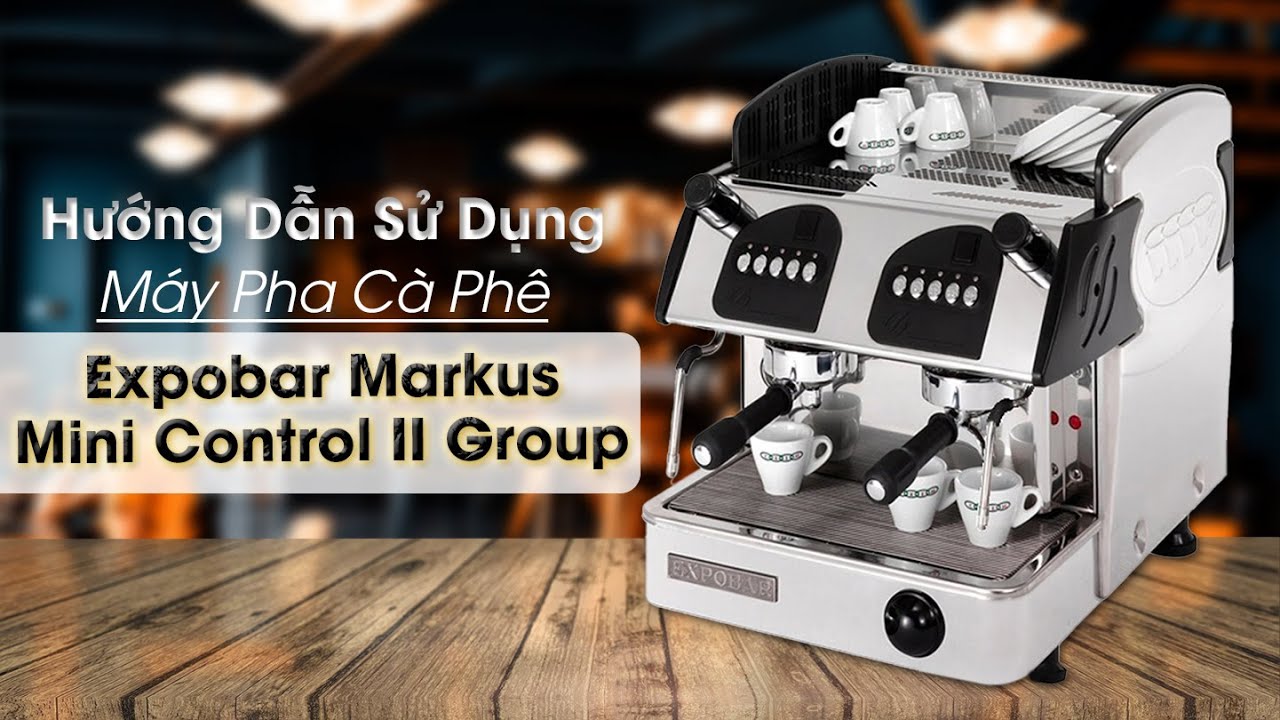 Hướng Dẫn Sử Dụng Máy Pha Cà Phê Expobar Markus Mini Control II Group | Thế Giới Máy Pha