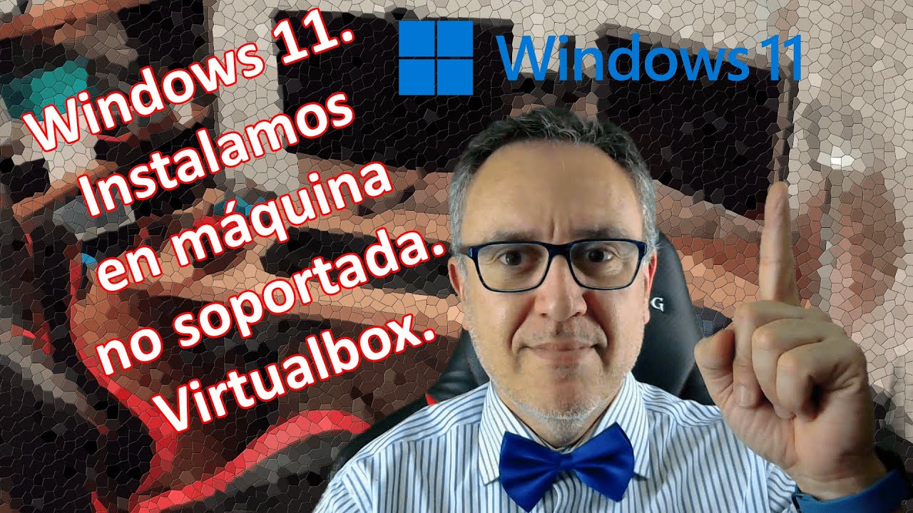 Windows 11. Instalamos el sistema en ordenador no soportado, en este caso máquina Virtualbox.