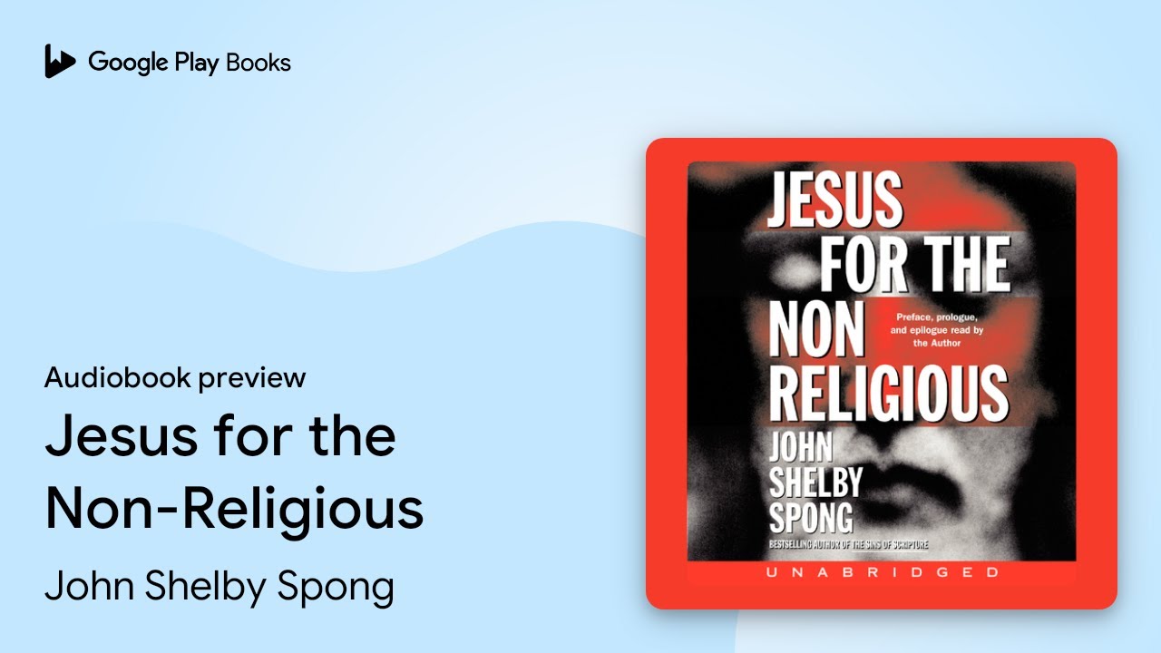Jesus for the Non-Religious by John Shelby Spong &middot; Audiobook preview