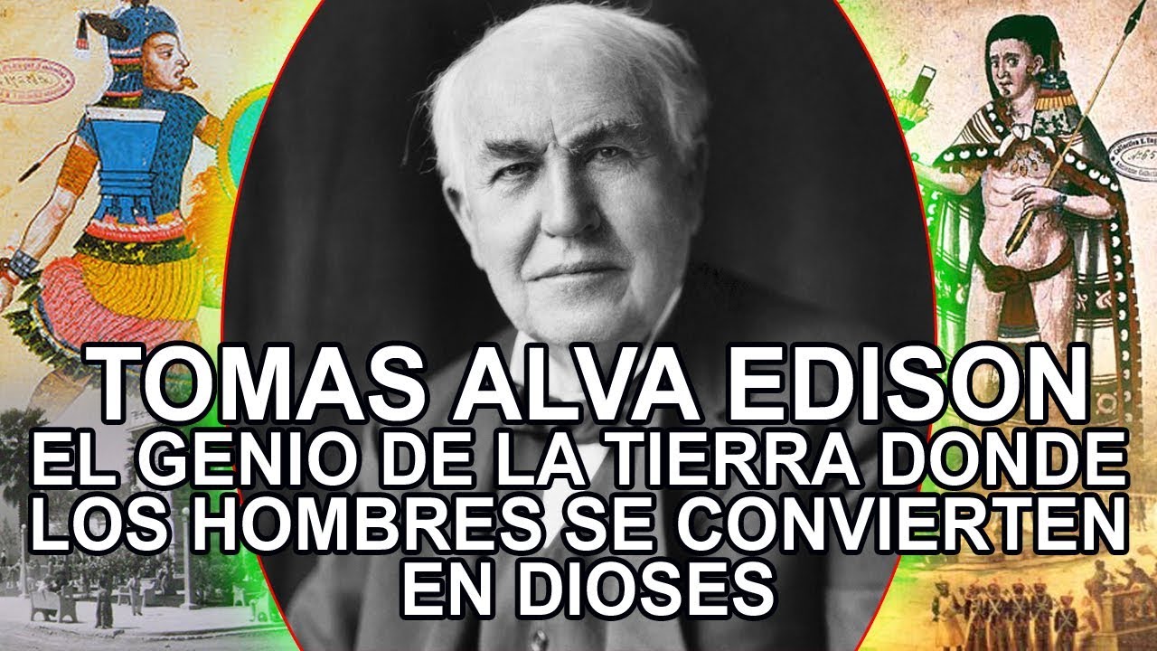 Tomas Alva Edison - el genio de la tierra donde los hombres se convierten en dioses