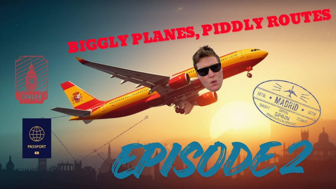 Biggly Planes, Piddly Routes - Episode 2 - London to Madrid - A330
