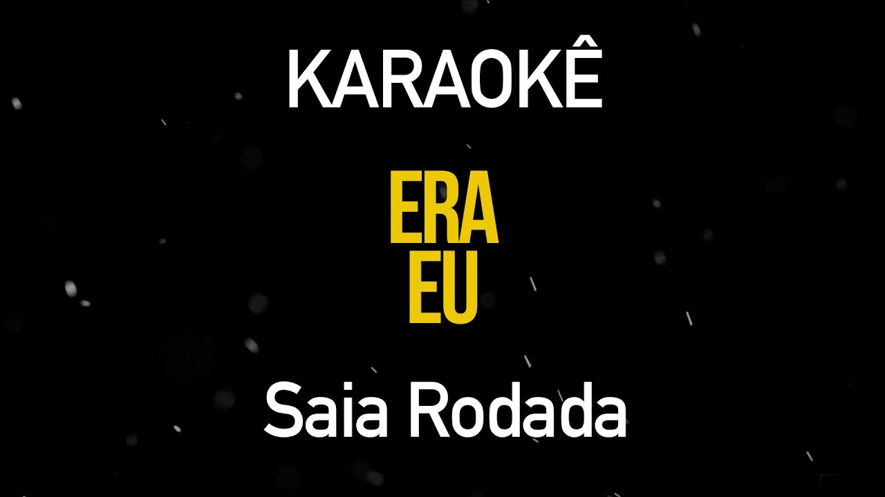 Era Eu - Saia Rodada (Karaokê Version)